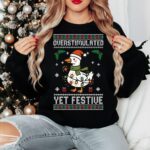 Overstimulated Yet Festive Christmas Sweatshirt, Christmas Funny Goose Ugly Sweater