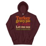 Turkey Gravy Pie and Rolls Let Me See That Casserole Funny Thanksgiving Hoodie - Image 4