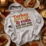 Turkey Gravy Pie and Rolls Let Me See That Casserole Funny Thanksgiving Hoodie - Image 7