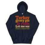 Turkey Gravy Pie and Rolls Let Me See That Casserole Funny Thanksgiving Hoodie - Image 2