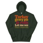 Turkey Gravy Pie and Rolls Let Me See That Casserole Funny Thanksgiving Hoodie - Image 6